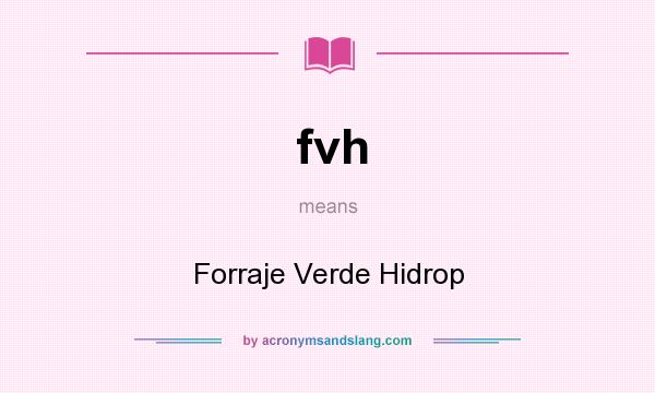 What does fvh mean? It stands for Forraje Verde Hidrop