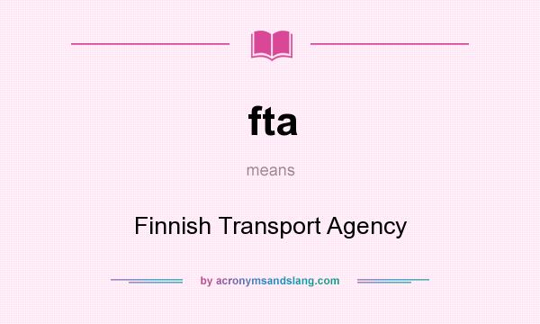 What does fta mean? It stands for Finnish Transport Agency