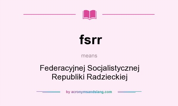 What does fsrr mean? It stands for Federacyjnej Socjalistycznej Republiki Radzieckiej
