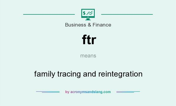 What does ftr mean? It stands for family tracing and reintegration