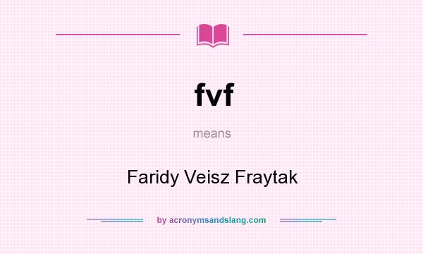 What does fvf mean? It stands for Faridy Veisz Fraytak