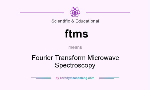 What does ftms mean? It stands for Fourier Transform Microwave Spectroscopy