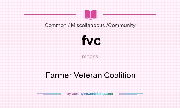 What does fvc mean? It stands for Farmer Veteran Coalition