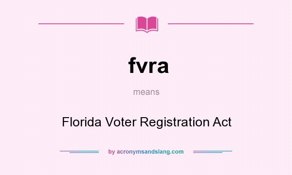 What does fvra mean? It stands for Florida Voter Registration Act