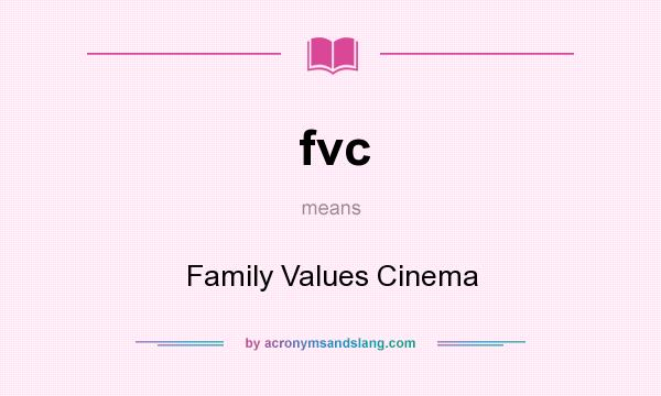 What does fvc mean? It stands for Family Values Cinema