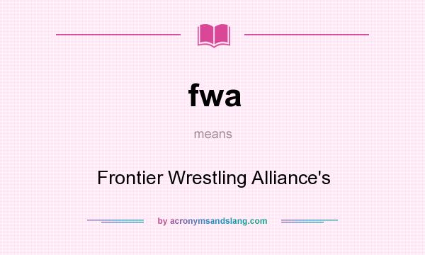 What does fwa mean? It stands for Frontier Wrestling Alliance`s
