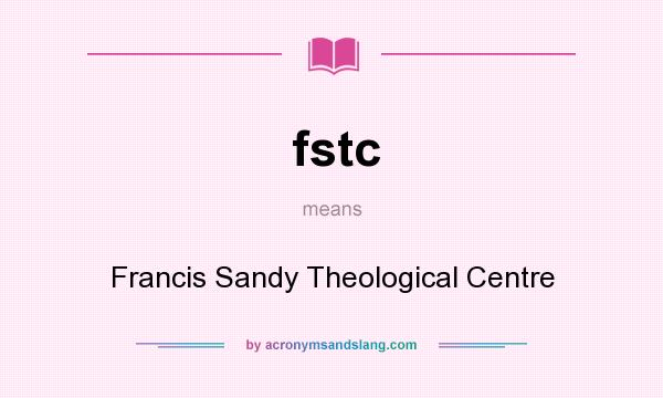 What does fstc mean? It stands for Francis Sandy Theological Centre