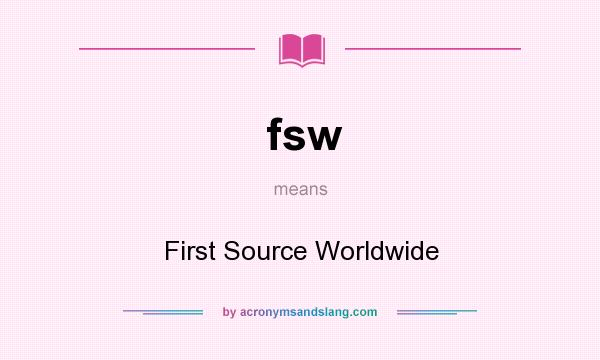 What does fsw mean? It stands for First Source Worldwide