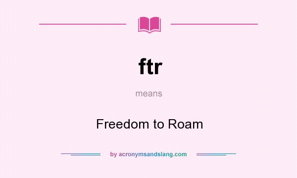 What does ftr mean? It stands for Freedom to Roam