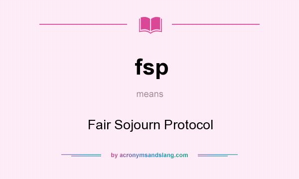 What does fsp mean? It stands for Fair Sojourn Protocol