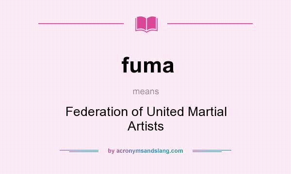 What does fuma mean? It stands for Federation of United Martial Artists