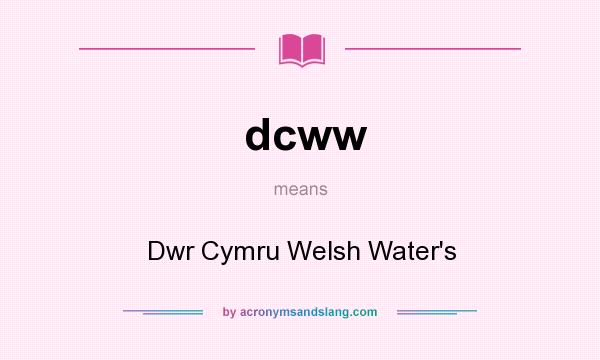 What does dcww mean? It stands for Dwr Cymru Welsh Water`s