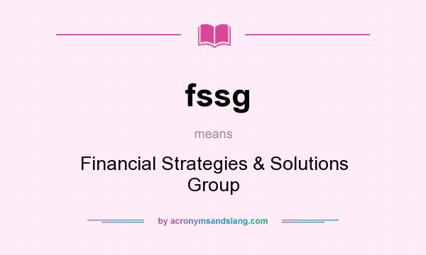 What does fssg mean? It stands for Financial Strategies & Solutions Group