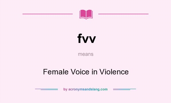What does fvv mean? It stands for Female Voice in Violence
