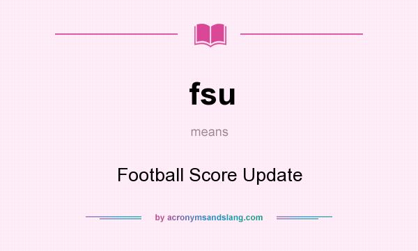 What does fsu mean? It stands for Football Score Update