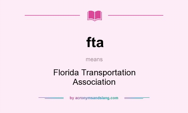 What does fta mean? It stands for Florida Transportation Association