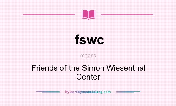 What does fswc mean? It stands for Friends of the Simon Wiesenthal Center