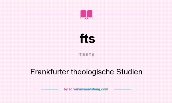 What does fts mean? It stands for Frankfurter theologische Studien