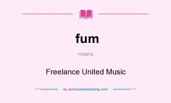 What does fum mean? It stands for Freelance United Music