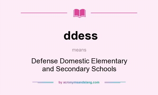 What does ddess mean? It stands for Defense Domestic Elementary and Secondary Schools