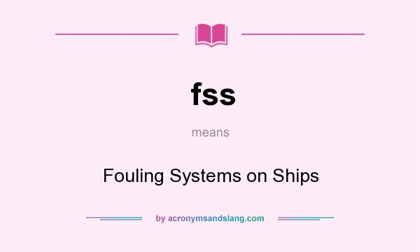 What does fss mean? It stands for Fouling Systems on Ships