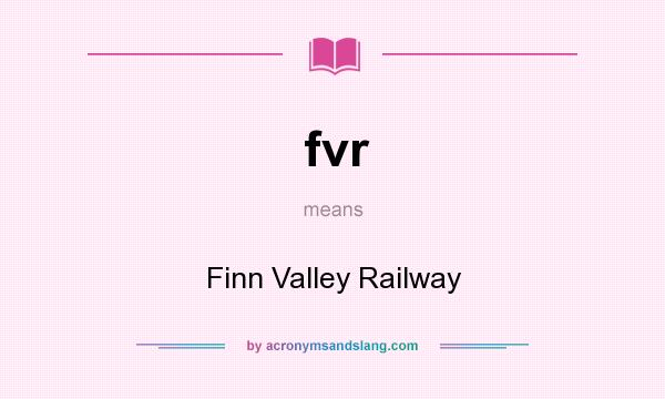 What does fvr mean? It stands for Finn Valley Railway