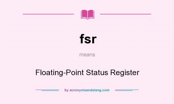 What does fsr mean? It stands for Floating-Point Status Register