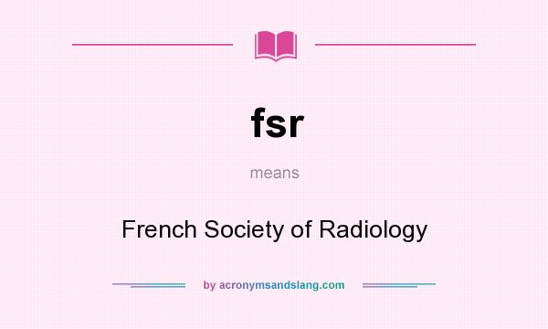What does fsr mean? It stands for French Society of Radiology