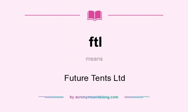 What does ftl mean? It stands for Future Tents Ltd