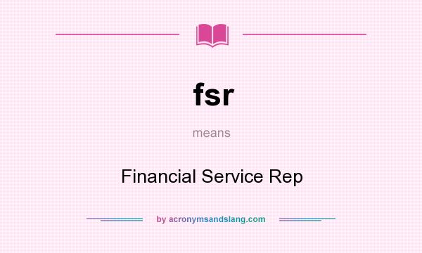 What does fsr mean? It stands for Financial Service Rep