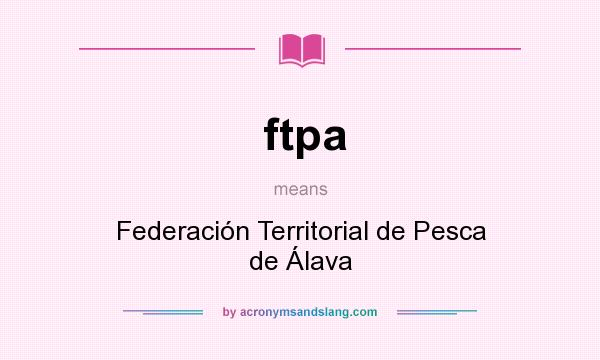 What does ftpa mean? It stands for Federación Territorial de Pesca de Álava