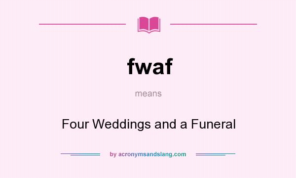 What does fwaf mean? It stands for Four Weddings and a Funeral