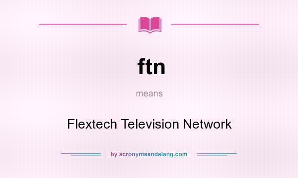 What does ftn mean? It stands for Flextech Television Network