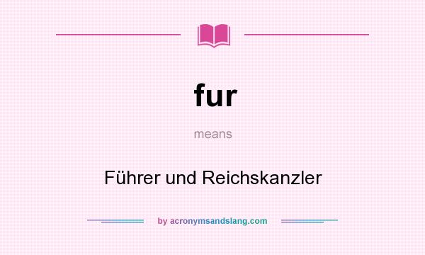 What does fur mean? It stands for Führer und Reichskanzler