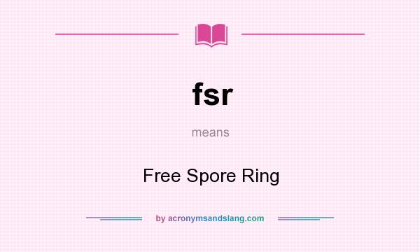 What does fsr mean? It stands for Free Spore Ring