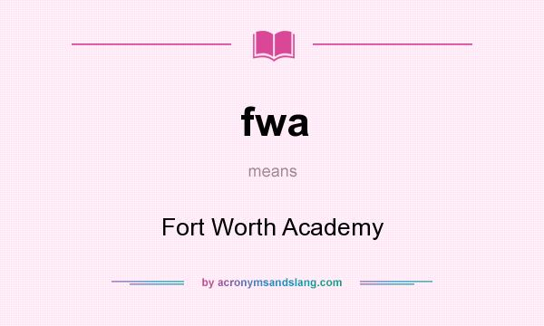 What does fwa mean? It stands for Fort Worth Academy