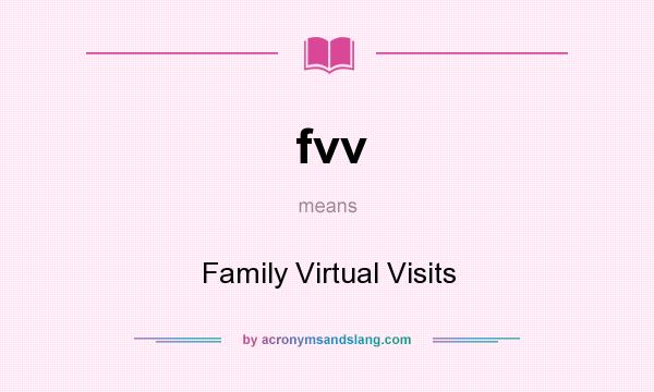 What does fvv mean? It stands for Family Virtual Visits