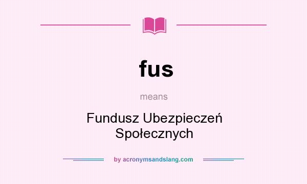 What does fus mean? It stands for Fundusz Ubezpieczeń Społecznych
