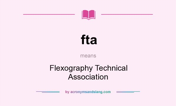 What does fta mean? It stands for Flexography Technical Association