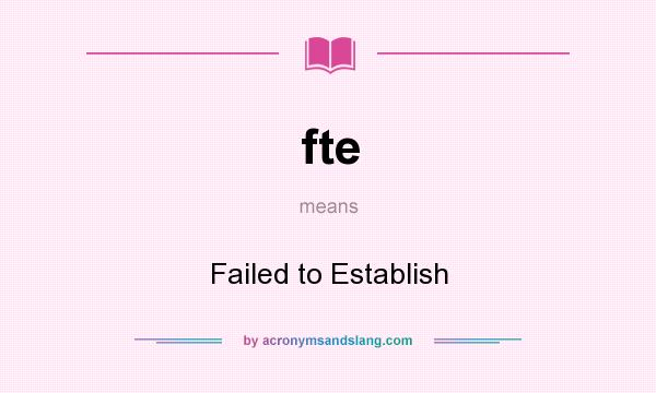 What does fte mean? It stands for Failed to Establish