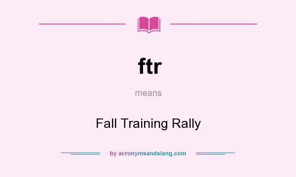 What does ftr mean? It stands for Fall Training Rally