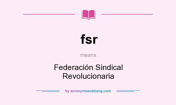 What does fsr mean? It stands for Federación Sindical Revolucionaria