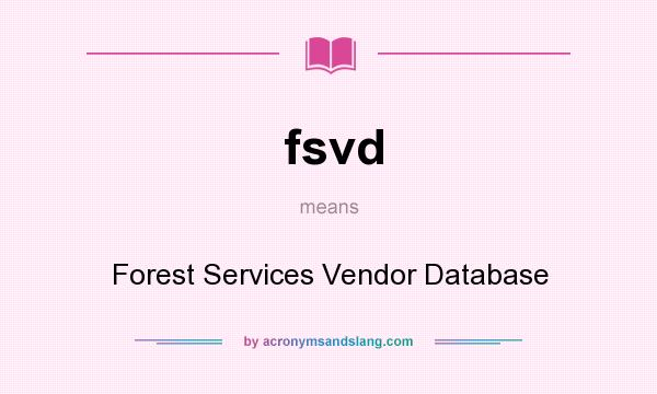What does fsvd mean? It stands for Forest Services Vendor Database