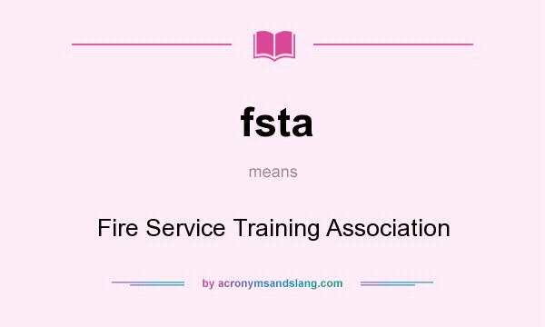 What does fsta mean? It stands for Fire Service Training Association