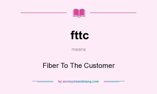 What does fttc mean? It stands for Fiber To The Customer