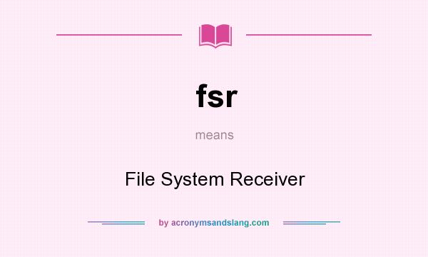 What does fsr mean? It stands for File System Receiver