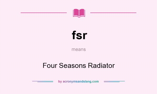 What does fsr mean? It stands for Four Seasons Radiator