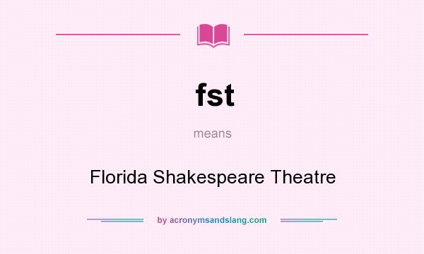 What does fst mean? It stands for Florida Shakespeare Theatre