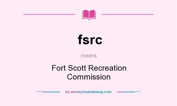 What does fsrc mean? It stands for Fort Scott Recreation Commission