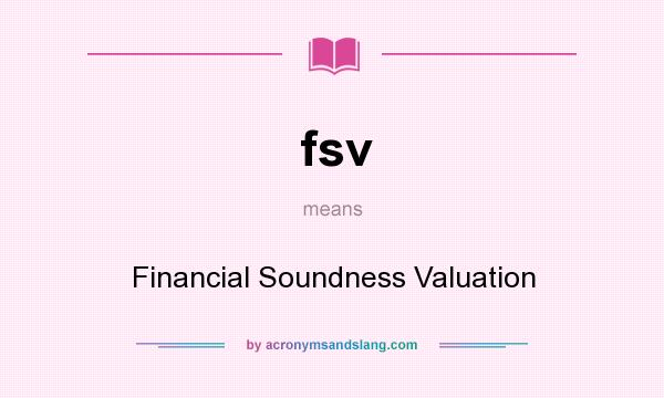 What does fsv mean? It stands for Financial Soundness Valuation